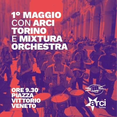 ★ 1° Maggio ★ con ARCI Torino e Mixtura Orchestra! - corteo ed eventi nei Circoli